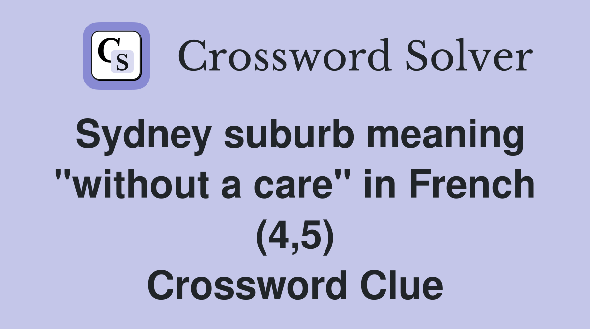 Sydney suburb meaning "without a care" in French (4,5) Crossword Clue